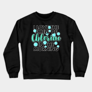 I Love The Smell Of Chlorine In The Morning Crewneck Sweatshirt